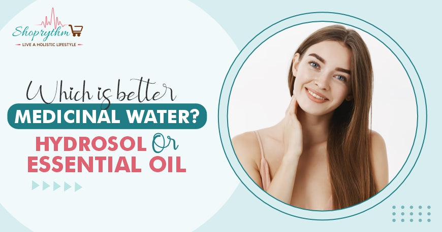 Hydrosol or Essential Oil: Which Is Better? | Shoprythm