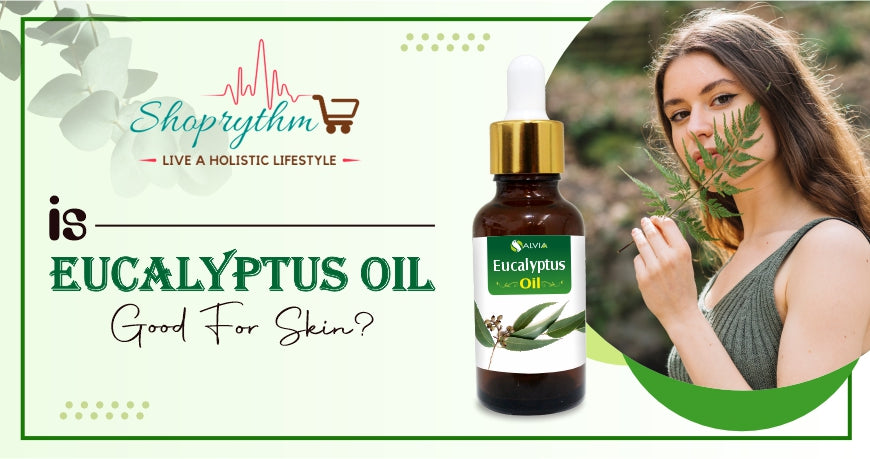 Is eucalyptus oil good for skin?